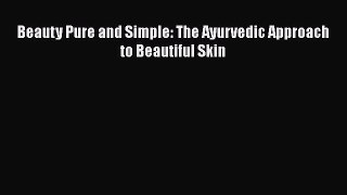 [Read Book] Beauty Pure and Simple: The Ayurvedic Approach to Beautiful Skin Free PDF