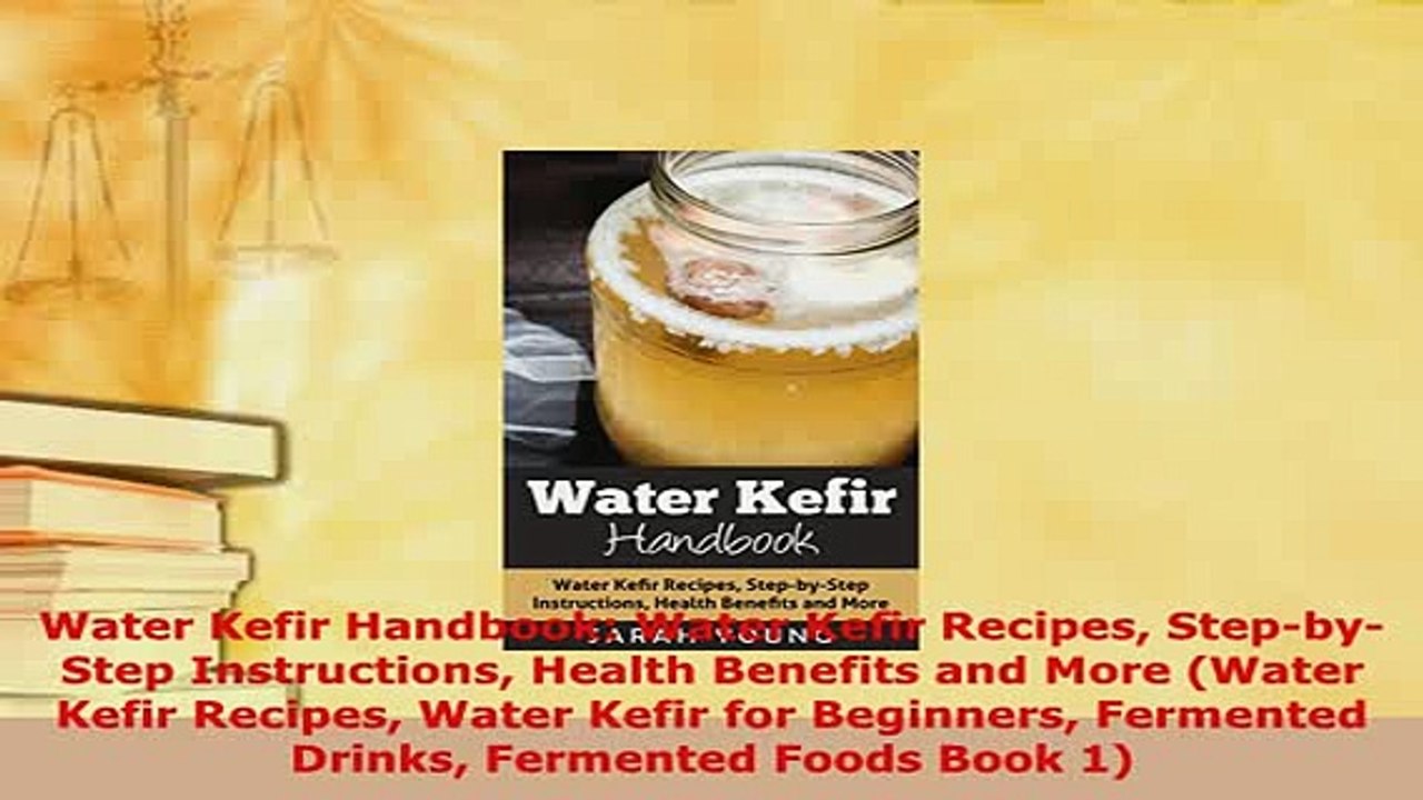 Download  Water Kefir Handbook Water Kefir Recipes StepbyStep Instructions Health Benefits and Read Online