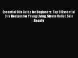 [Read Book] Essential Oils Guide for Beginners: Top 51Essential Oils Recipes for Young Living
