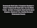 [Read Book] Homemade Bath Salts: A Complete Beginner's Guide To Natural DIY Bath Salts You