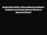 [Read Book] Beauty Shop Politics: African American Women's Activism in the Beauty Industry