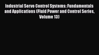 [Read Book] Industrial Servo Control Systems: Fundamentals and Applications (Fluid Power and