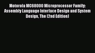 [Read Book] Motorola MC68000 Microprocessor Family: Assembly Language Interface Design and