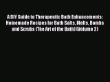 [Read Book] A DIY Guide to Therapeutic Bath Enhancements: Homemade Recipes for Bath Salts Melts