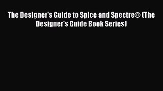 [Read Book] The Designer's Guide to Spice and Spectre® (The Designer's Guide Book Series)
