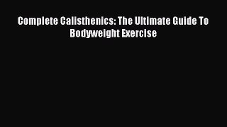 Read Complete Calisthenics: The Ultimate Guide To Bodyweight Exercise PDF Online