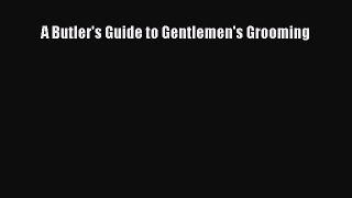 Download A Butler's Guide to Gentlemen's Grooming PDF Free