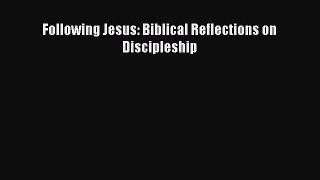 Book Following Jesus: Biblical Reflections on Discipleship Read Full Ebook