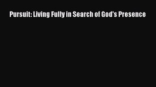 Book Pursuit: Living Fully in Search of God's Presence Download Online