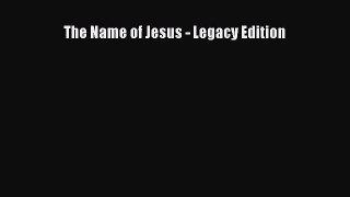 Ebook The Name of Jesus - Legacy Edition Read Full Ebook