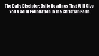 Book The Daily Discipler: Daily Readings That Will Give You A Solid Foundation in the Christian