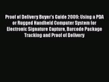 [Read Book] Proof of Delivery Buyer's Guide 2009: Using a PDA or Rugged Handheld Computer System
