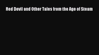 [Read Book] Red Devil and Other Tales from the Age of Steam  EBook