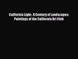 [Read Book] California Light:  A Century of Landscapes: Paintings of the California Art Club