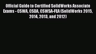 [Read Book] Official Guide to Certified SolidWorks Associate Exams - CSWA CSDA CSWSA-FEA (SolidWorks