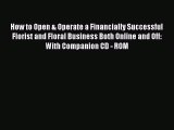 Read How to Open & Operate a Financially Successful Florist and Floral Business Both Online