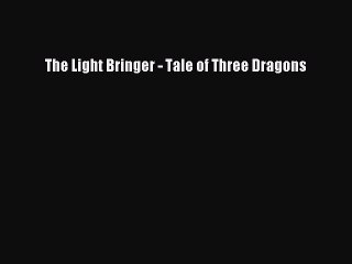 Download The Light Bringer - Tale of Three Dragons Free Books