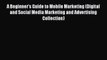 Download A Beginner's Guide to Mobile Marketing (Digital and Social Media Marketing and Advertising