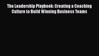 [Read book] The Leadership Playbook: Creating a Coaching Culture to Build Winning Business