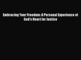 Ebook Embracing Your Freedom: A Personal Experience of God's Heart for Justice Read Full Ebook