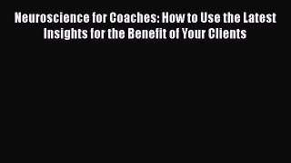 [Read book] Neuroscience for Coaches: How to Use the Latest Insights for the Benefit of Your