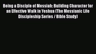 Book Being a Disciple of Messiah: Building Character for an Effective Walk in Yeshua (The Messianic