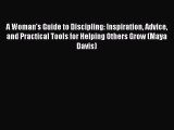 Ebook A Woman's Guide to Discipling: Inspiration Advice and Practical Tools for Helping Others