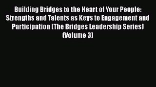 Ebook Building Bridges to the Heart of Your People: Strengths and Talents as Keys to Engagement