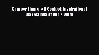 Book Sharper Than a #11 Scalpel: Inspirational Dissections of God's Word Download Online