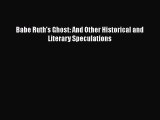 [PDF] Babe Ruth's Ghost: And Other Historical and Literary Speculations [Read] Full Ebook