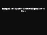 Book Everyone Belongs to God: Discovering the Hidden Christ Download Full Ebook