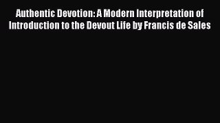 Book Authentic Devotion: A Modern Interpretation of Introduction to the Devout Life by Francis