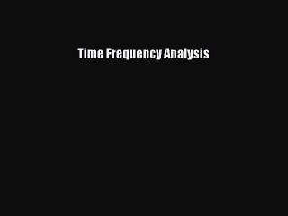 [Read Book] Time Frequency Analysis  EBook