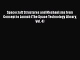 [Read Book] Spacecraft Structures and Mechanisms from Concept to Launch (The Space Technology