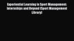 Read Experiential Learning in Sport Management: Internships and Beyond (Sport Management Library)