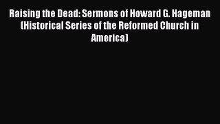 [PDF] Raising the Dead: Sermons of Howard G. Hageman (Historical Series of the Reformed Church