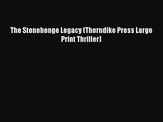 [PDF] The Stonehenge Legacy (Thorndike Press Large Print Thriller) [Download] Online