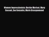[Read Book] Women Impressionists: Berthe Morisot Mary Cassatt Eva Gonzalès Marie Bracquemond