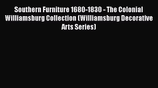 [Read Book] Southern Furniture 1680-1830 - The Colonial Williamsburg Collection (Williamsburg