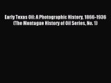 Read Early Texas Oil: A Photographic History 1866-1936 (The Montague History of Oil Series