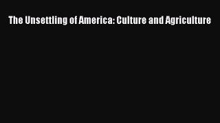 Read The Unsettling of America: Culture and Agriculture Ebook Free