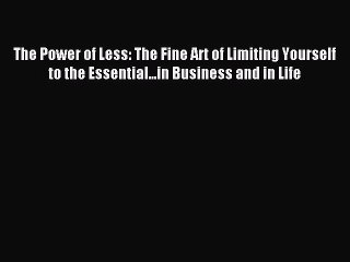 [Read PDF] The Power of Less: The Fine Art of Limiting Yourself to the Essential...in Business