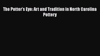 [Read Book] The Potter's Eye: Art and Tradition in North Carolina Pottery  EBook