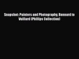 [Read Book] Snapshot: Painters and Photography Bonnard to Vuillard (Phillips Collection) Free