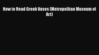 [Read Book] How to Read Greek Vases (Metropolitan Museum of Art)  EBook