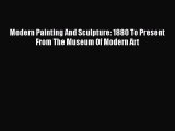 [Read Book] Modern Painting And Sculpture: 1880 To Present From The Museum Of Modern Art  Read