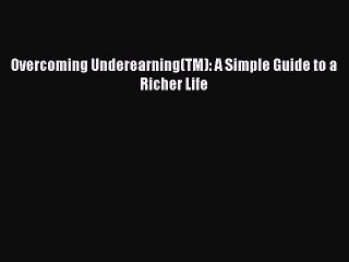 [Read PDF] Overcoming Underearning(TM): A Simple Guide to a Richer Life Download Online