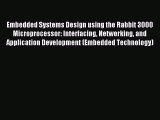 [Read PDF] Embedded Systems Design using the Rabbit 3000 Microprocessor: Interfacing Networking