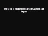 Download The Logic of Regional Integration: Europe and Beyond Ebook Free