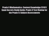 Read Praxis II Mathematics: Content Knowledge (5161) Exam Secrets Study Guide: Praxis II Test